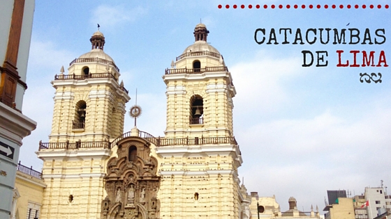 Catacumbas de Lima - Cómo llegar, ubicación, precios y horarios.